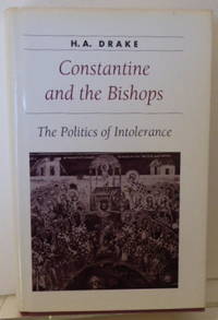 Constantine and the Bishops: The Politics of Intolerance