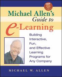 Michael Allen's Guide to E-Learning : Building Interactive, Fun, and Effective Learning Programs for Any Company