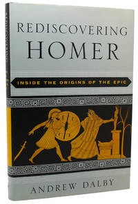 REDISCOVERING HOMER Inside the Origins of Epic