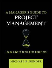 A Manager's Guide to Project Management: Learn How to Apply Best Practices
