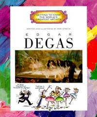 GETTING TO KNOW THE WORLD&#039;S GREATEST ARTISTS:EDGAR DEGAS by M