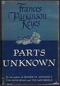 PARTS UNKNOWN by Frances Parkinson Keyes - 1938