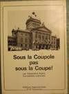 SOUS LA COUPOLE PAS SOUS LA COUPE!