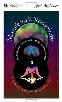 Manifesto for the Noosphere: The Next Stage in the Evolution of Human Consciousness: 1 (Manifesto...