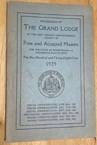 Proceedings of the Grand Lodge 1929 of the Most Ancient and Honorable Society  of Free and Accepted Masons for the State of Rhode Island and Providence  Plantations the One Hundred and Thirty-Eighth Year 1929