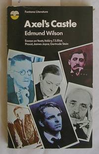 Axel&#039;s Castle : A Study in the Imaginative Literature of 1870-1930 ; Essays on Yeats, Valery, T. S. Elliot, Proust, James Joyce, Gertrude Stein. by Wilson, Edmund - 1974