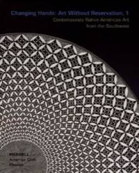 Changing Hands: Art Without Reservation, 1- Contemporary Native American Art From The Southwest