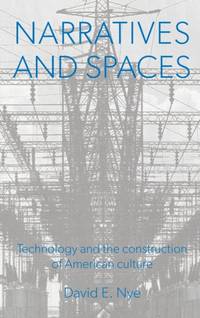 Narratives And Spaces : Technology and the Construction of American Culture