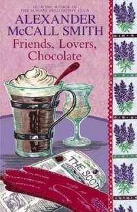 Friends, Lovers, Chocolate by McCall Smith, AlexanderF - 2005