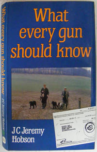 What Every Gun Should Know by Hobson, J. C. Jeremy - 1989