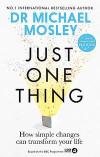 Just One Thing: How simple changes can transform your life