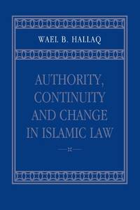 Authority, Continuity and Change in Islamic Law