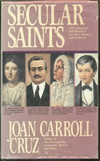 SECULAR SAINTS-250 CANONIZED AND BEATIFIED LAY MEN, WOMEN AND CHILDREN by Cruz, Joan Carroll - 1989