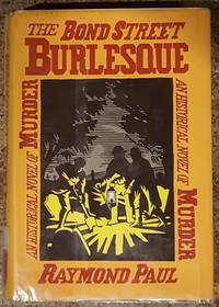 The Bond Street Burlesque: An Historical Novel of Murder de Raymond Paul - 1987