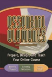 Essential Elements: Prepare, Design, and Teach Your Online Course by Elbaum, Bonnie; McIntyre, Cynthia; Smith, Alese - 2002