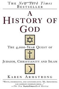 A History of God: The 4,000-Year Quest of Judaism, Christianity and Islam by Armstrong, Karen