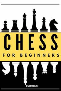 Chess for Beginners: Discover how to become a Chess master. Learn all the fundamentals, opening,...