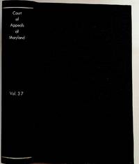 Reports of Cases Argued and Determined in the Court of Appeals of Maryland. Vol. XXXVII. Containing Cases in October Term, 1873