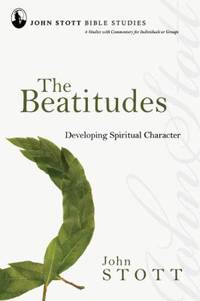 The Beatitudes: Developing Spiritual Character (John Stott Bible Studies)