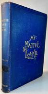 My Native Land - The United States: Its Wonders, Its Beauties, and its People; with Descriptive Notes, Character Sketches, Folk Lore, Traditions, Legends and History; for the Amusement of the Old and the Instruction of the Young