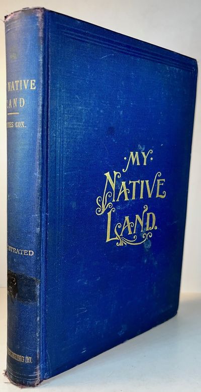 My Native Land - The United States: Its Wonders, Its Beauties, and its People; with Descriptive Notes, Character Sketches, Folk Lore, Traditions, Legends and History; for the Amusement of the Old and the Instruction of the Young