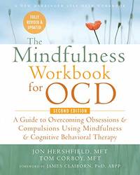 The Mindfulness Workbook for OCD: A Guide to Overcoming Obsessions and Compulsions Using...