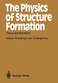 The Physics of Structure Formation : Theory and Simulation
