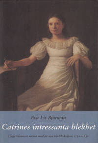 CATRINES INTRESSANTA BLEKHET. Unga kvinnors möten med de nya kärlekskraven 1750-1830.