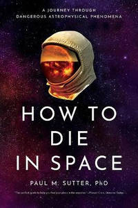How to Die in Space: A Journey Through Dangerous Astrophysical Phenomena