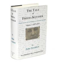 The Tale of Frieda Keysser. Frieda Keysser and Carl Strehlow: an Historical Biography. Volume 1:...