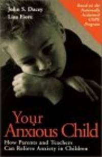 Your Anxious Child : How Parents and Teachers Can Relieve Anxiety in Children