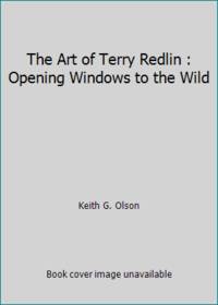 The Art of Terry Redlin : Opening Windows to the Wild by Keith G. Olson - 1987