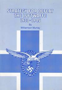 Strategy For Defeat The Luftwaffe 1933-1945