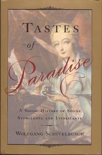 Tastes of Paradise; A Social History of Spices, Stimulants. and Intoxicants by Schivelbusch, Wolfgang, and Jacobson, David (Translated from the German by) - 1992