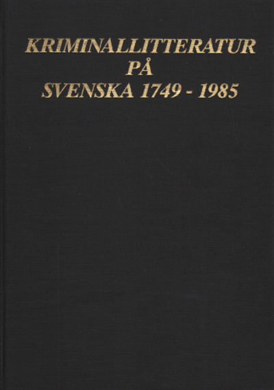 KRIMINALLITTERATUR PÅ SVENSKA 1749-1985.
