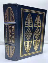 HOW I FOUND LIVINGSTONE. Travels, Adventures, and Discoveries in Central Africa, Including Four Months&#039; Residence With Dr. Livingstone. (Easton Press) by Stanley, Henry Morton - 1992