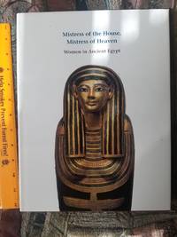 cover of Mistress of the House, Mistress of Heaven Women in Ancient Egypt
