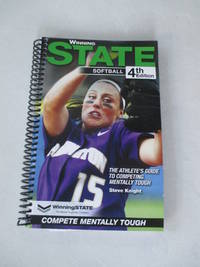 WINNING STATE SOFTBALL: The Athlete&#039;s Guide to Competing Mentally Tough (4th edition) by Steve Knight - 2013-01-01