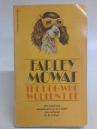 The Dog Who Wouldn&#039;t Be by Farley Mowat - 1976