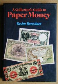 A Collector's Guide to Paper Money by Yasha Beresiner - First Edition - 1977 - from N. G. Lawrie Books. (SKU: 19311)