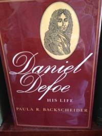 Daniel Defoe: His Life by Backscheider, Paula R - 1st edition