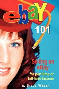 Ebay 101 : Selling on eBay for Part-time or Full-time Income, Beginner to PowerSeller in 90 Days