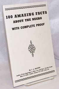 100 amazing facts about the Negro; with complete proof, a short cut to the world history of the Negro as well as additional information by the author and a biographical sketch by Helga M. Rogers by Rogers, J. A - 1995