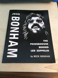 Jon Bonham: The Powerhouse Behind Led Zeppelin by Mick Bonham - 2005