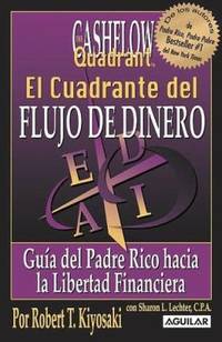 El Cuadrante del Flujo de Dinero: Guia del Padre Rico Hacia la Libertad Financiera = Rich Dad&#039;s Cashflow Quadrant by Kiyosaki, Robert T.; Lechter, Sharon L - 2006