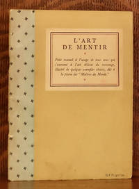 image of L'ART DE MENTIR - PETIT MANUEL A L'USAGE DE TOUS QUI S'EXERCENT A L'ART DELICAT DU MENSONGE, ILLUSTRE DE QUELQUES EXAMPLES CHOISIS, DUS A LA PLUME DES