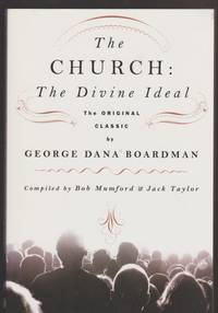 The Church: The Divine Ideal The Original Classic by George Dana Boardman