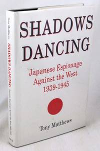 Shadows Dancing: Japanese Espionage Against the West, 1939-1945