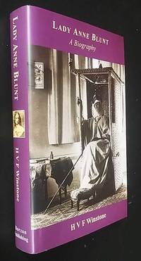 Lady Anne Blunt: A Biography by H. V. F. Winstone - 2003