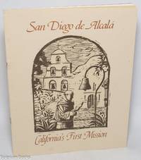San Diego de Alcala, California's First Mission [cover title]. A History of the Basilica Mission San Diego de Alcala The First Church of California Presented in the Bicentennial Year The 200th Anniversary of the Re-establishment of California's First Mission by Fray Junipero Serra